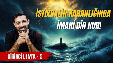 1. Lem'a, 5. Ders - İstikbali Ahiretin icadıyla ışıklandıracak..