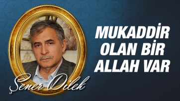Mukaddir olan bir Allah var