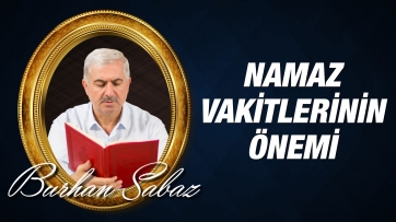 Namazın manası ve namaz vakitlerinin önemi