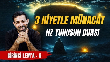 1. Lem'a, 6. Ders - Üç Niyetle Bir Münacat: Hz. Yunus’un Duası