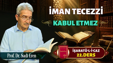 İşaratül-İcaz 22. Ders - İman tecezzi kabul etmez