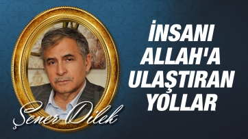 İnsanı Allah'a ulaştıran yollar: Acz, Fakr, Şefkat, Tefekkür