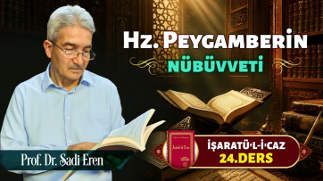 İşaratül-İcaz 24. Ders - Hz. Peygamberin nübüvvetiyle ilgili beş mesele