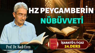 İşaratül-İcaz 24. Ders - Hz. Peygamberin nübüvvetiyle ilgili beş mesele