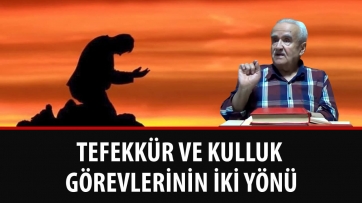 Tefekkür ve kulluk görevlerinin iki yönü 