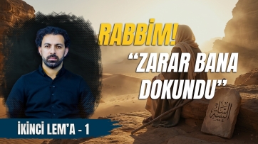 2. Lem'a, 1. Ders - Hz. Eyyüb (a.s) Duası: Nefsime Hitap!