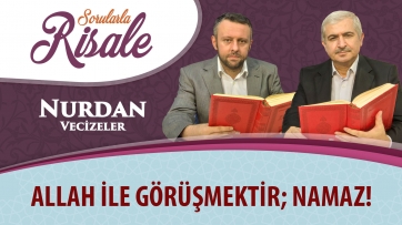 Allah ile görüşmektir; namaz!