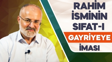 Rahim isminin sıfat-ı gayriyeye olan iması!