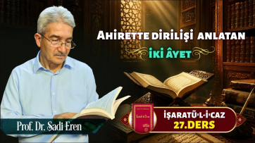 İşaratül-İcaz 27. Ders - Ahirette dirilişi anlatan 2 ayet