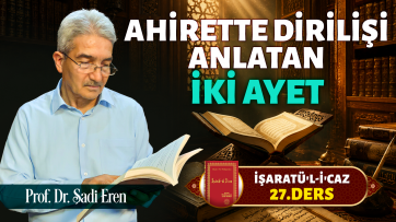 İşaratül-İcaz 27. Ders - Ahirette dirilişi anlatan 2 ayet