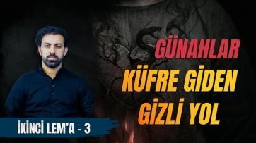 2. Lem'a, 3. Ders - Günahın Sonu Nereye Varır?