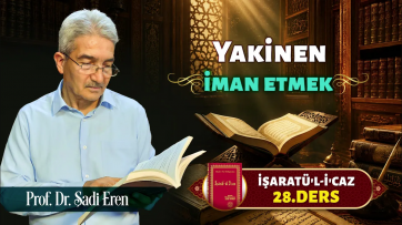 İşaratül-İcaz 28. Ders - Yakinen iman etmek