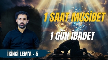 2. Lem'a, 5. Ders - Hastalık ve Musibetlerin Hikmeti