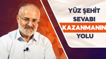 Yüz Şehit Sevabı Kazanmak!