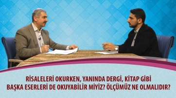 Risaleleri okurken, yanında dergi, kitap gibi başka eserleri de okuyabilir miyiz? Ölçümüz ne olmalıdır?