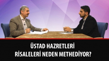 Üstad Hazretleri Risaleleri neden methediyor?