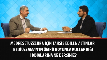 Medresetüzzehra için tahsis edilen altınları Bediüzzaman’ın ömrü boyunca kullandığı iddialarına ne dersiniz?