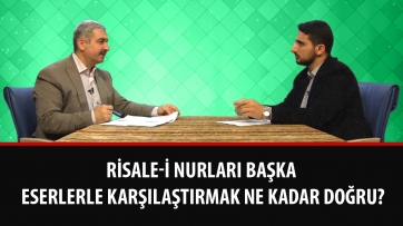 Risale-i Nurları başka eserlerle karşılaştırmak ne kadar doğru?