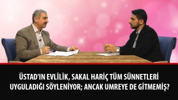 Üstad'ın evlilik, sakal hariç tüm sünnetleri uyguladığı söyleniyor; ancak umreye de gitmemiş?
