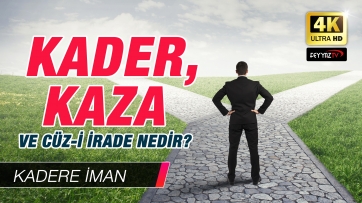 Kader, Kaza ve Cüz-i irade nedir?