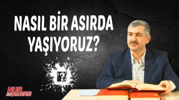 Nasıl bir asırda yaşıyoruz