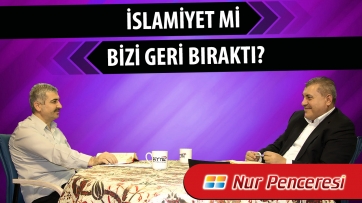 İslâmiyet mi bizi geri bıraktı?