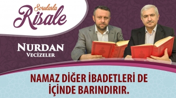 Namaz diğer ibadetleri de içinde barındırır.