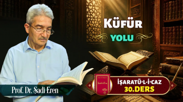 İşaratül-İcaz 30. Ders - Küfür yolu