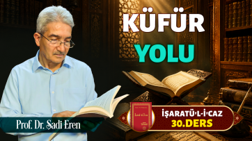 İşaratül-İcaz 30. Ders - Küfür yolu