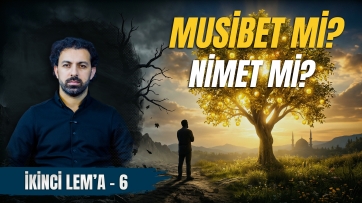 2. Lem'a, 6. Ders - Musibet zamanı uzundur!