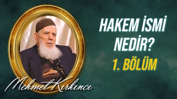 Hakem ismi nedir, varlıktaki tecellisi nasıldır? - 1.Bölüm