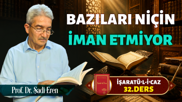 İşaratül-İcaz 32. Ders - Bazıları niçin iman etmiyor?
