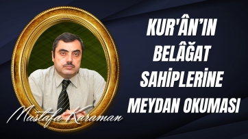 Kur'ân-ı Mu'cizü'l-Beyan'ın Belâğat Sahiplerine Meydan Okuması...