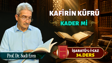 İşaratül-İcaz 34. Ders - Kafirin küfrü bir kader mi?