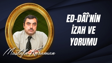 Ed-Dâî'nin İzah ve Yorumu...