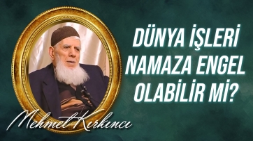Dünya İşleri Namaza Engel Olabilir mi? 