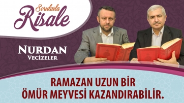 Ramazan uzun bir ömür meyvesi kazandırabilir.