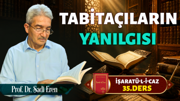 İşaratül-İcaz 35. Ders - Tabiatçıların, Mecusilerin, Mu'tezielnin yanılgısı 