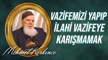 Vazifemizi Yapıp İlahi Vazifeye Karışmamak...