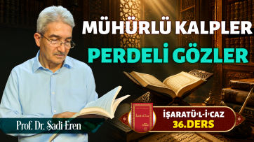 İşaratül-İcaz 36. Ders -Mühürlü kalpler, perdeli gözlerı | Prof Dr Şadi Eren