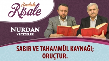 Sabır ve tahammül kaynağı; oruçtur.