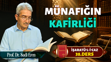 İşaratül-İcaz 38. Ders - Münafığın kâfirliği