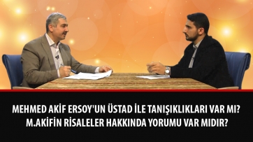Mehmed Akif Ersoy'un Üstad ile tanışıklıkları var mı? M.Akifin Risaleler hakkında yorumu var mıdır?