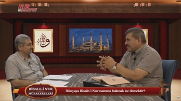 Dünyaya Risale-i Nur namına bakmak ne demektir?