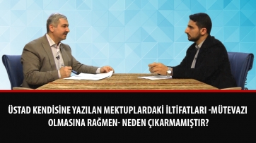 Üstad kendisine yazılan mektuplardaki iltifatları -mütevazı olmasına rağmen- neden çıkarmamıştır?