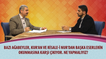 Bazı ağabeyler, Kur'an ve Risale-i Nur'dan başka eserlerin okunmasına karşı çıkıyor. Ne yapmalıyız?