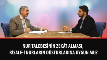 Nur talebesinin zekât alması, Risale-i Nurların düsturlarına uygun mu?