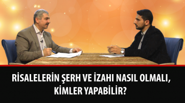 Risalelerin şerh ve izahı nasıl olmalı, kimler yapabilir?