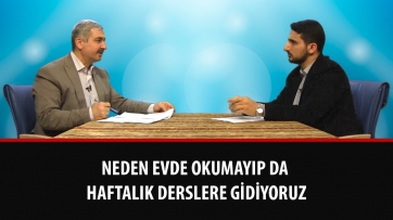 Neden evde okumayıp da haftalık derslere gidiyoruz?