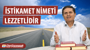 İstikamet Nimeti Lezzetlidir!